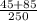 \frac{45 + 85}{250}