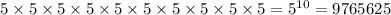 5\times 5\times 5\times 5\times 5\times 5\times 5\times 5\times 5\times 5=5^{10}=9765625