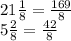 21\frac{1}{8}=\frac{169}{8}\\5\frac{2}{8}=\frac{42}{8}