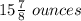 15\frac{7}{8} \ ounces