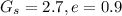 G_{s} = 2.7, e= 0.9