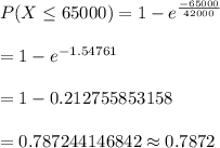 P(X\leq 65000)=1-e^{\frac{-65000}{42000}}\\\\=1-e^{-1.54761}\\\\=1-0.212755853158\\\\=0.787244146842\approx0.7872