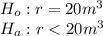 H_o: r=20 m^3\\H_a: r