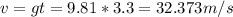 v = gt = 9.81*3.3 = 32.373 m/s