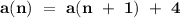 \bold{\bold{a(n) \ = \ a(n \ + \ 1) \ + \ 4}}