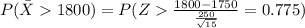 P(\bar X 1800)=P(Z\frac{1800-1750}{\frac{250}{\sqrt{15}}}=0.775)