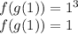 f(g(1))=1^{3}\\f(g(1))=1