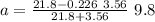 a = \frac{21.8 - 0.226 \ 3.56}{21.8 + 3.56} \ 9.8