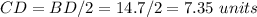 CD=BD/2=14.7/2=7.35\ units