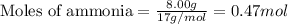 \text{Moles of ammonia}=\frac{8.00g}{17g/mol}=0.47mol