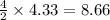 \frac{4}{2}\times 4.33=8.66