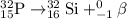 ^{32}_{15}\textrm{P}\rightarrow ^{32}_{16}\textrm{Si}+^0_{-1}\beta