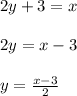 2y+3 = x\\\\2y = x - 3\\\\y = \frac{x-3}{2}