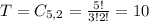 T = C_{5,2} = \frac{5!}{3!2!} = 10