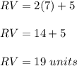 RV=2(7)+5\\\\RV=14+5\\\\RV=19\ units