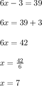 6x-3=39\\\\6x=39+3\\\\6x=42\\\\x=\frac{42}{6}\\\\x=7