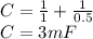 C = \frac{1}{1} + \frac{1}{0.5}\\C = 3mF