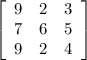 \left[\begin{array}{ccc}9&2&3\\7&6&5\\9&2&4\end{array}\right]