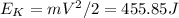 E_K = mV^2/2 = 455.85 J