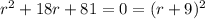 r^2+18r+81 = 0=(r+9)^2