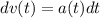 dv(t)= a(t)dt