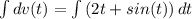 \int\limits {dv(t)} =\int\limits{(2t+sin(t)}) \, dt