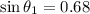 \sin\theta_{1} =0.68