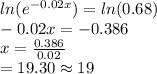 ln(e^{-0.02x})=ln(0.68)\\-0.02x=-0.386\\x=\frac{0.386}{0.02}\\ =19.30\approx19