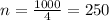 n = \frac{1000}{4} = 250