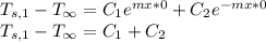 T_{s,1}-T_{\infty}= C_1e^{mx*0}+C_2e^{-mx*0}\\T_{s,1}-T_{\infty}= C_1+C_2