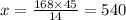 x=\frac{168\times 45}{14}=540