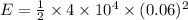 E = \frac{1}{2}\times4\times10^{4}\times (0.06)^{2}