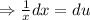 \Rightarrow \frac{1}{x} dx=du