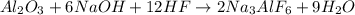 Al_2O_3+6NaOH+12HF\rightarrow 2Na_3AlF_6+9H_2O