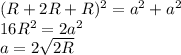 (R+2R+R) ^2 =a ^2 +a^ 2\\16R ^2 =2a^ 2\\ a =2\sqrt{2R}