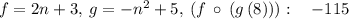 f=2n+3,\:g=-n^2+5,\:\left(f\:\circ \:\left(g\left(8\right)\right)\right):\quad -115