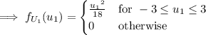 \implies f_{U_1}(u_1)=\begin{cases}\frac{{u_1}^2}{18}&\text{for }-3\le u_1\le3\\0&\text{otherwise}\end{cases}