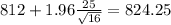 812+ 1.96 \frac{25}{\sqrt{16}}=824.25