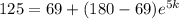 125=69+(180-69)e^{5k}