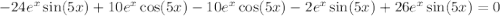 -24 e^x \sin (5x)+10e^x \cos(5x)-10e^x \cos(5x)-2e^x \sin(5x) +26e^x \sin(5x)=0