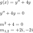 g(x)=y''+4y\\\\y''+4y=0\\\\m^2+4=0\\m_{1,2} =+2i,-2i