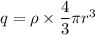 q=\rho\times \dfrac{4}{3}\pi r^3