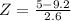 Z = \frac{5 - 9.2}{2.6}