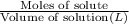 \frac{\text{Moles of solute}}{\text{Volume of solution} (L)}
