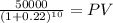 \frac{50000}{(1 + 0.22)^{10} } = PV