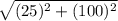 \sqrt{(25)^{2}+(100)^{2} }
