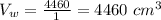 V_w=\frac{4460}{1}=4460\ cm^3