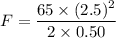 F=\dfrac{65\times(2.5)^2}{2\times0.50}