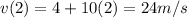 v(2)=4+10(2)=24m/s