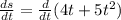 \frac{ds}{dt} = \frac{d}{dt} (4t+5t^2)